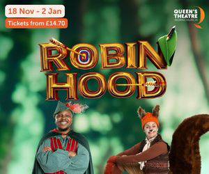 Advert: https://queens-theatre.co.uk/whatson/robin-hood/